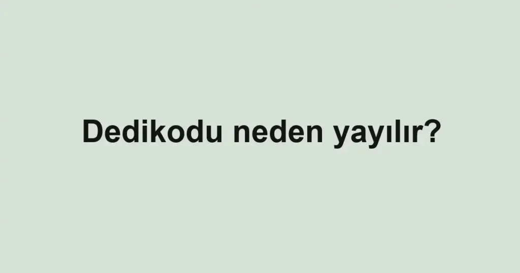 dedikodu-neden-yayilir