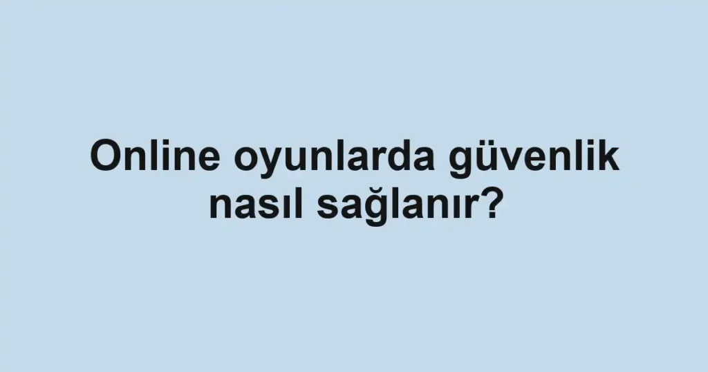 online-oyunlarda-guvenlik-nasil-saglanir