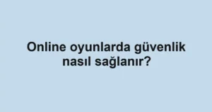 online-oyunlarda-guvenlik-nasil-saglanir